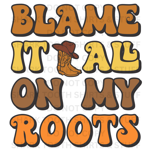 Blame it all on my Roots DTF Transfer