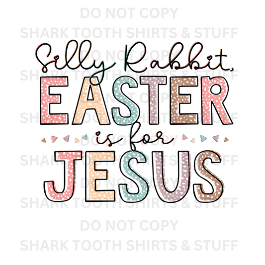 Silly Rabbit Easter is for Jesus Pastel DTF Transfer