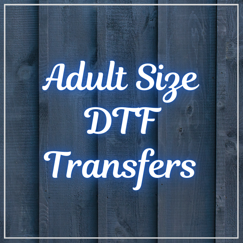 Adult Size DTF Transfers