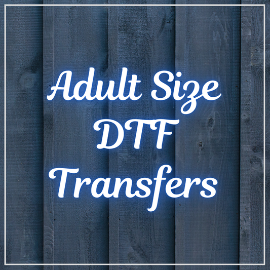 Adult Size DTF Transfers