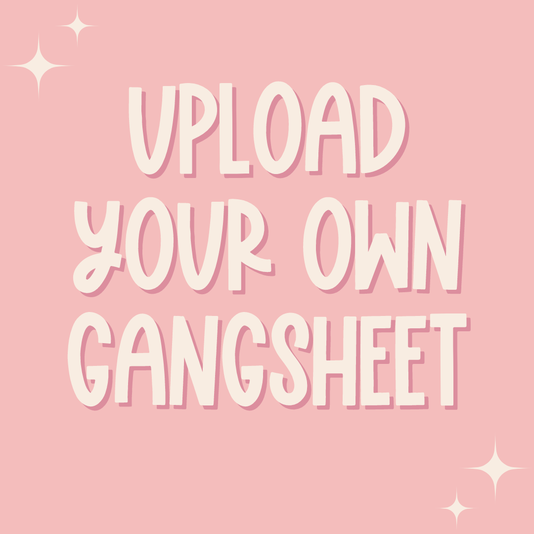 Upload Your Own Gangsheet