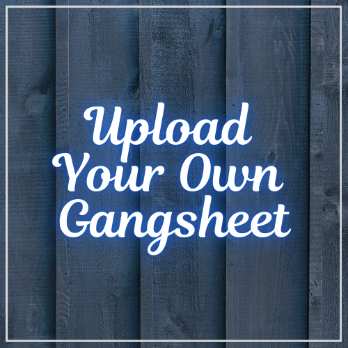 Upload Your Own Gangsheet